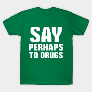 Say Perhaps To Drugs T-Shirt